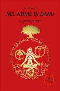 Nel nome di Danu. La guerra perduta - Librerie.coop