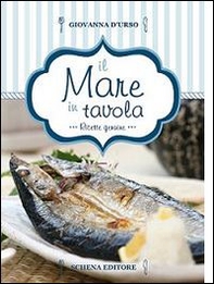 Il mare in tavola. Ricette genuine - Librerie.coop