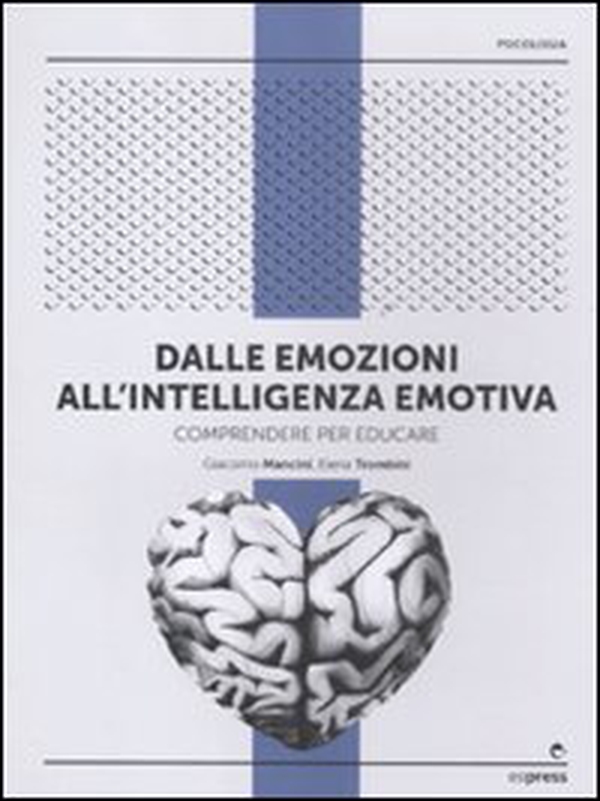 Dalle emozioni all'intelligenza emotiva. Comprendere per educare - Librerie.coop Dalle emozioni all'intelligenza emotiva. Comprendere per educare - Librerie.coop