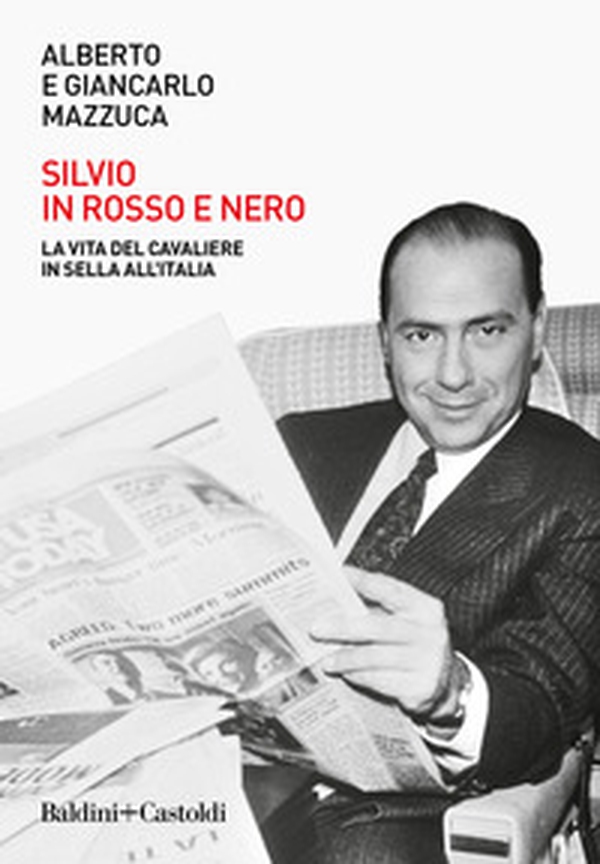 Silvio in rosso e nero. La vita del cavaliere in sella all'Italia - Librerie.coop Silvio in rosso e nero. La vita del cavaliere in sella all'Italia - Librerie.coop