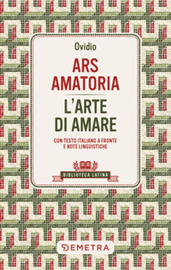 Ars amatoria. L'arte di amare. Testo latino a fronte - Librerie.coop Ars amatoria. L'arte di amare. Testo latino a fronte - Librerie.coop