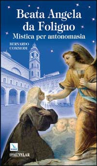 Beata Angela Da Foligno. Mistica per antonomasia - Librerie.coop