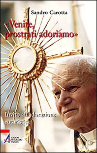 «Venite, prostrati adormiamo». Invito all'adorazione eucaristica - Librerie.coop