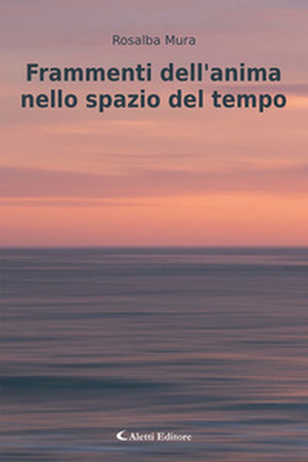 Frammenti dell'anima nello spazio del tempo - Librerie.coop