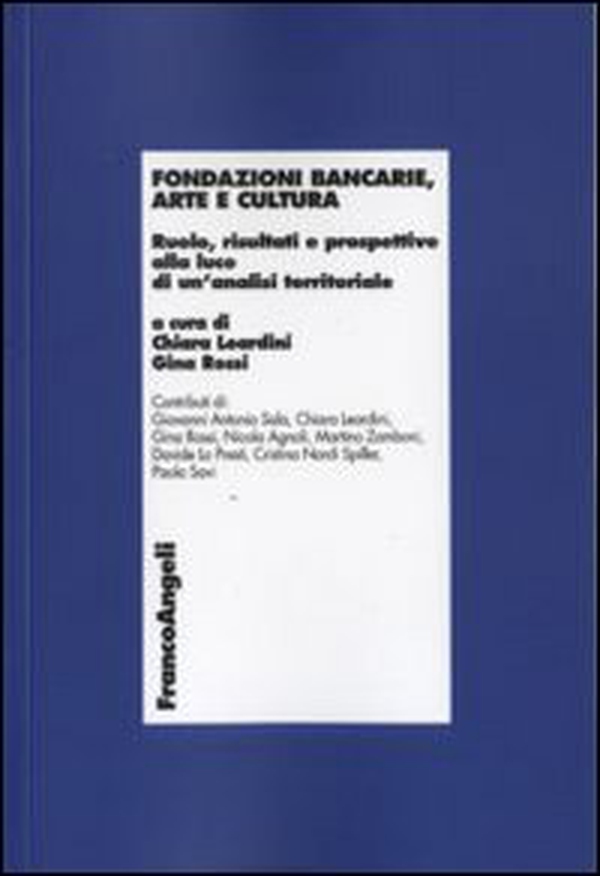 Fondazioni bancarie, arte e cultura. Ruolo, risultati e prospettive alla luce di un'analisi territoriale - Librerie.coop Fondazioni bancarie, arte e cultura. Ruolo, risultati e prospettive alla luce di un'analisi territoriale - Librerie.coop