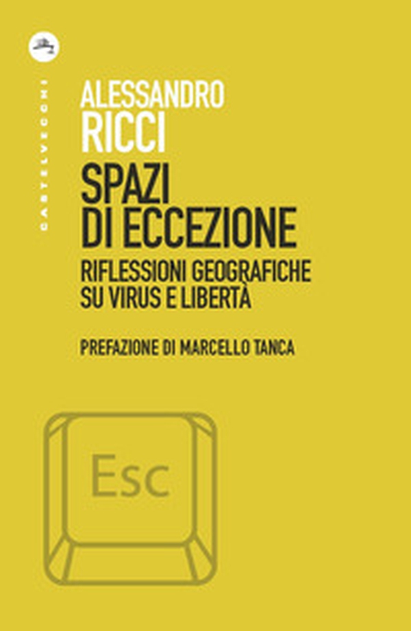Spazi di eccezione. Riflessioni geografiche su virus e libertà - Librerie.coop Spazi di eccezione. Riflessioni geografiche su virus e libertà - Librerie.coop