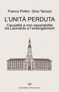 L'unità perduta. Causalità e non separabilità tra Leonardo e l'entanglement - Librerie.coop