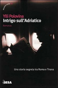 Intrigo sull'Adriatico. Una storia segreta tra Roma e Tirana - Librerie.coop