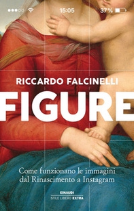 Figure. Come funzionano le immagini dal Rinascimento a Instagram - Librerie.coop