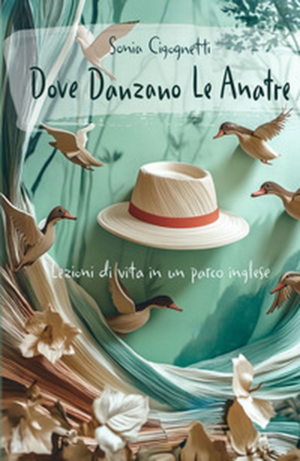 Dove danzano le anatre. Lezioni di vita in un parco inglese - Librerie.coop Dove danzano le anatre. Lezioni di vita in un parco inglese - Librerie.coop