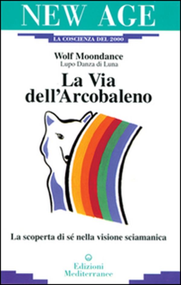 La via dell'arcobaleno. La scoperta di sé nella visione sciamanica - Librerie.coop La via dell'arcobaleno. La scoperta di sé nella visione sciamanica - Librerie.coop
