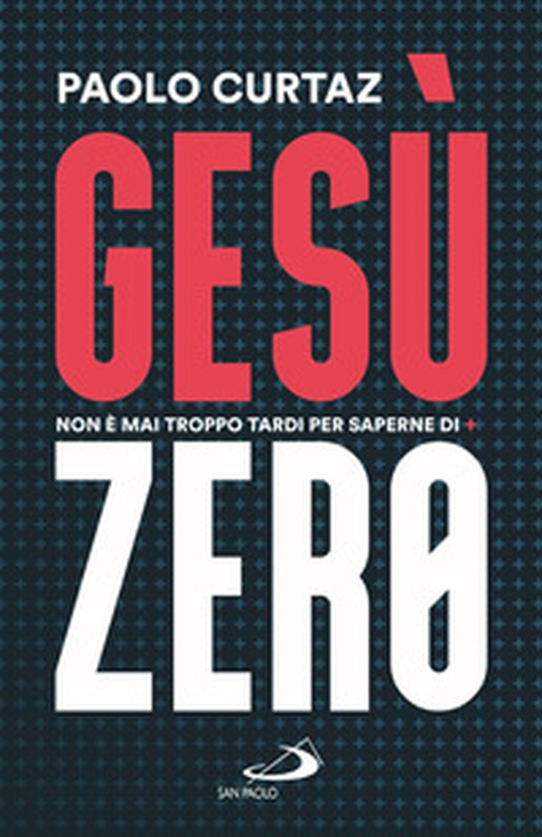 Gesù Zero. Non è mai troppo tardi per saperne di più - Librerie.coop Gesù Zero. Non è mai troppo tardi per saperne di più - Librerie.coop