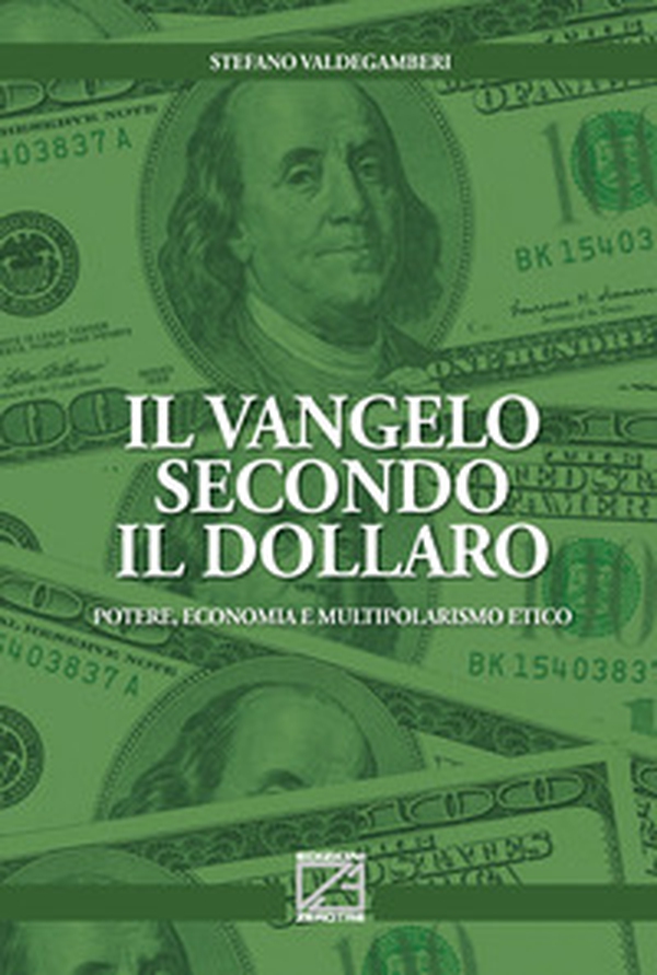 Il Vangelo secondo il Dollaro. Potere, economia e multipolarismo etico - Librerie.coop