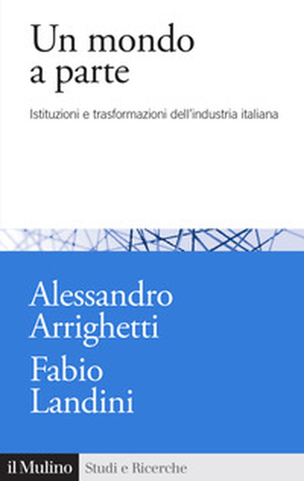 Un mondo a parte. Istituzioni e trasformazioni del sistema industriale italiano - Librerie.coop