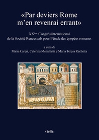 «Par deviers Rome m'en revenrai errant». XXème Congrés international de la Société Rencesvals pour l'étude des épopées romanes - Librerie.coop