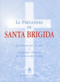 Le preghiere di santa Brigida. Da recitarsi per 12 anni e le quindici orazioni da recitarsi per 1 anno - Librerie.coop