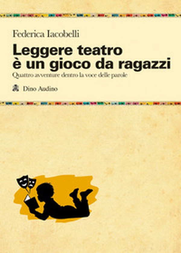 Leggere teatro è un gioco da ragazzi. Quattro avventure dentro la voce delle parole - Librerie.coop