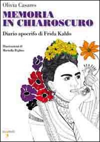 Memoria in chiaroscuro. Diario apocrifo di Frida Kahlo - Librerie.coop