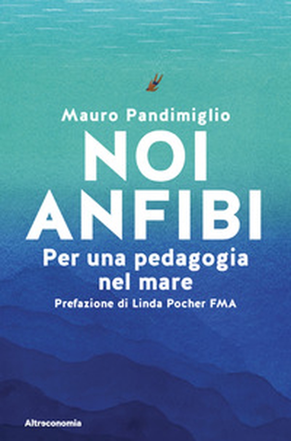 Noi anfibi. Per una pedagogia del mare - Librerie.coop