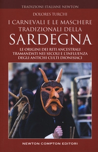 I carnevali e le maschere tradizionali della Sardegna. Le origini dei riti ancestrali tramandati nei secoli e l'influenza degli antichi culti dionisiaci - Librerie.coop I carnevali e le maschere tradizionali della Sardegna. Le origini dei riti ancestrali tramandati nei secoli e l'influenza degli antichi culti dionisiaci - Librerie.coop