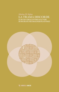 La trama discorde. Il ruolo degli interlocutori di Socrate nei dialoghi platonici - Librerie.coop La trama discorde. Il ruolo degli interlocutori di Socrate nei dialoghi platonici - Librerie.coop
