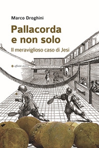 Pallacorda e non solo. Il meraviglioso caso di Jesi - Librerie.coop