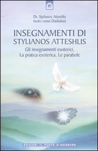 Insegnamenti di Stylianos Atteshlis. Gli insegnamenti esoterici, la pratica esoterica, le parabole - Librerie.coop