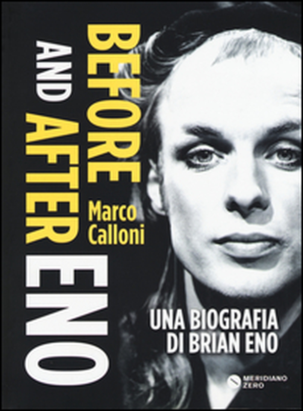 Before and after Eno. Una biografia di Brian Eno - Librerie.coop Before and after Eno. Una biografia di Brian Eno - Librerie.coop