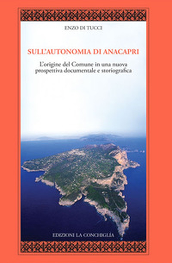 Sull'autonomia di Anacapri. L'origine del Comune in una nuova prospettiva documentale e storiografica - Librerie.coop Sull'autonomia di Anacapri. L'origine del Comune in una nuova prospettiva documentale e storiografica - Librerie.coop