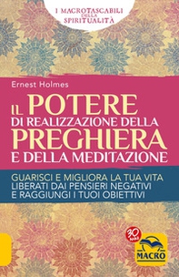Il Potere di realizzazione della preghiera e della meditazione. Guarisci e migliora la tua vita. Liberati dai pensieri negativi e raggiungi i tuoi obiettivi - Librerie.coop Il Potere di realizzazione della preghiera e della meditazione. Guarisci e migliora la tua vita. Liberati dai pensieri negativi e raggiungi i tuoi obiettivi - Librerie.coop