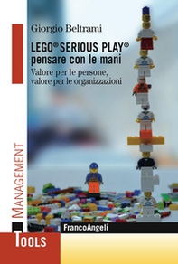 Lego® Serious Play® pensare con le mani. Valore per le persone, valore per le organizzazioni - Librerie.coop