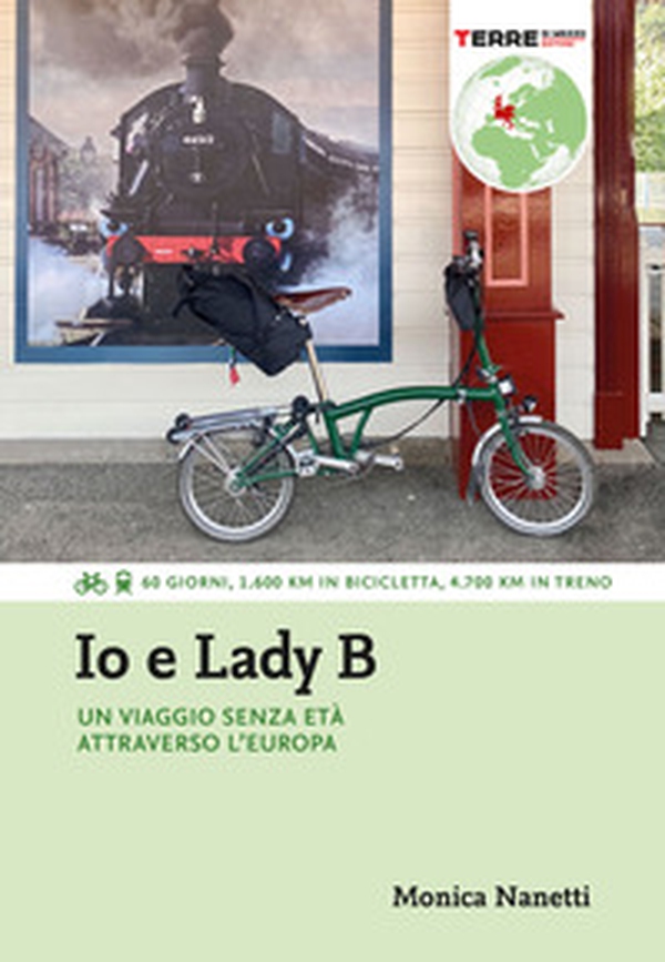 Io e Lady B. Un viaggio senza età attraverso l'Europa. 60 giorni, 1.600 Km in bicicletta, 4.700 Km in treno - Librerie.coop Io e Lady B. Un viaggio senza età attraverso l'Europa. 60 giorni, 1.600 Km in bicicletta, 4.700 Km in treno - Librerie.coop