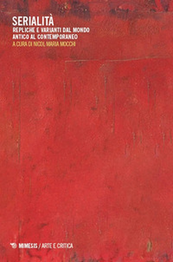 Serialità. Repliche e varianti dal mondo antico al contemporaneo - Librerie.coop Serialità. Repliche e varianti dal mondo antico al contemporaneo - Librerie.coop