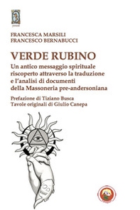 Verde rubino. Un antico messaggio spirituale riscoperto attraverso la traduzione e l'analisi di documenti della Massoneria pre-andersoniana - Librerie.coop