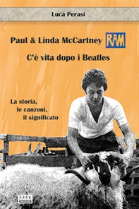 Paul & Linda McCartney: RAM. C'è vita dopo i Beatles. La storia, le canzoni, il significato - Librerie.coop