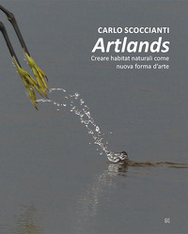 Artlands. Creare habitat naturali come nuova forma d'arte - Librerie.coop Artlands. Creare habitat naturali come nuova forma d'arte - Librerie.coop