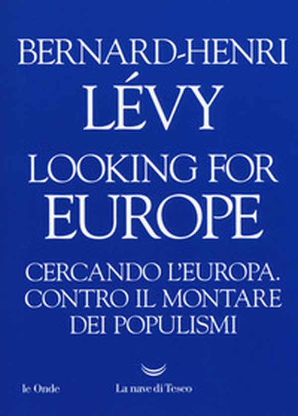 Looking for Europe. Cercando l'Europa. Contro il montare dei populismi - Librerie.coop Looking for Europe. Cercando l'Europa. Contro il montare dei populismi - Librerie.coop