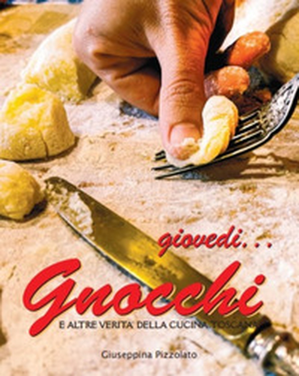 Giovedì... gnocchi. E altre verità della cucina toscana - Librerie.coop Giovedì... gnocchi. E altre verità della cucina toscana - Librerie.coop