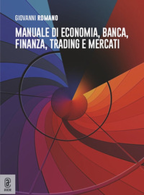 Manuale di economia, banca, finanza, trading e mercati - Librerie.coop Manuale di economia, banca, finanza, trading e mercati - Librerie.coop