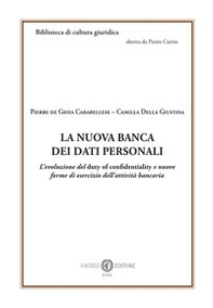 La nuova banca dei dati personali. L'evoluzione del duty of confidentiality e nuove forme di esercizio dell'attività bancaria - Librerie.coop