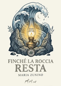 Finché la roccia resta - Librerie.coop
