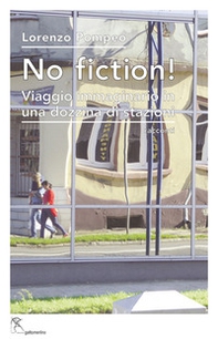 No fiction! Viaggio immaginario in una dozzina di stazioni - Librerie.coop