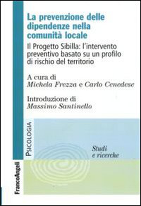 La prevenzione delle dipendenze nella comunità locale. Il Progetto Sibilla: l'intervento preventivo basato su un profilo di rischio del territorio - Librerie.coop La prevenzione delle dipendenze nella comunità locale. Il Progetto Sibilla: l'intervento preventivo basato su un profilo di rischio del territorio - Librerie.coop