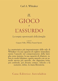 Il gioco e l'assurdo. La terapia esperienziale della famiglia - Librerie.coop Il gioco e l'assurdo. La terapia esperienziale della famiglia - Librerie.coop