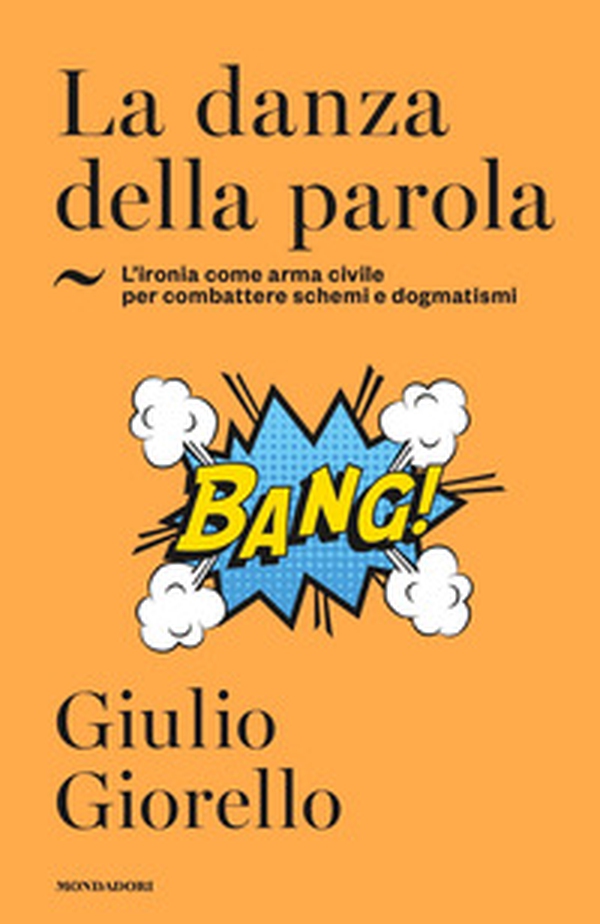 La danza della parola. L'ironia come arma civile per combattere schemi e dogmatismi - Librerie.coop La danza della parola. L'ironia come arma civile per combattere schemi e dogmatismi - Librerie.coop