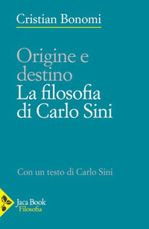 Origine e destino. La filosofia di Carlo Sini - Librerie.coop Origine e destino. La filosofia di Carlo Sini - Librerie.coop
