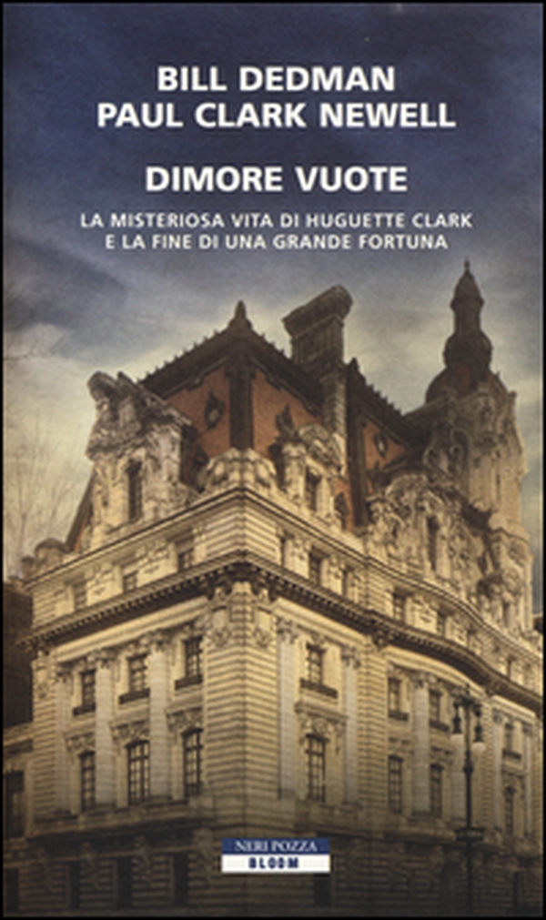 Dimore vuote. La misteriosa vita di Huguette Clark e la fine di una grande fortuna - Librerie.coop Dimore vuote. La misteriosa vita di Huguette Clark e la fine di una grande fortuna - Librerie.coop