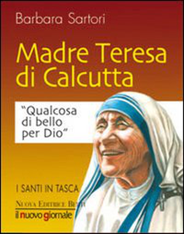 Teresa di Calcutta. Qualcosa di bello per Dio - Librerie.coop Teresa di Calcutta. Qualcosa di bello per Dio - Librerie.coop