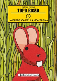 La fabbrica della montagna. Topo rosso - Vol. 1 - Librerie.coop