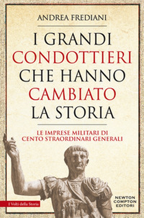 I grandi condottieri che hanno cambiato la storia. Le imprese militari di cento straordinari generali - Librerie.coop I grandi condottieri che hanno cambiato la storia. Le imprese militari di cento straordinari generali - Librerie.coop